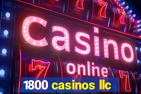 1800 casinos llc