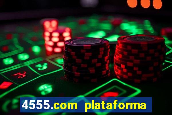 4555.com plataforma de jogos