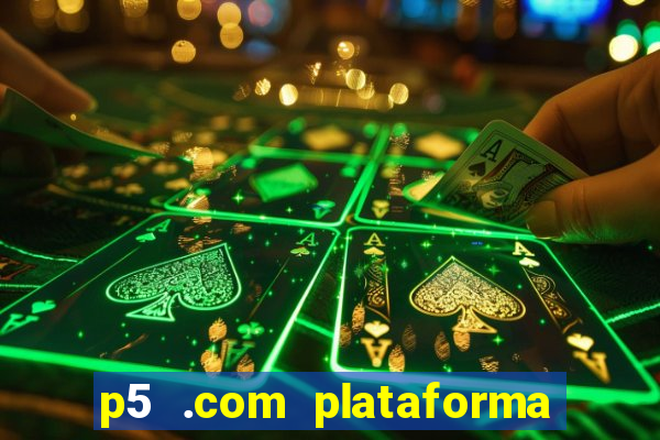 p5 .com plataforma de jogos