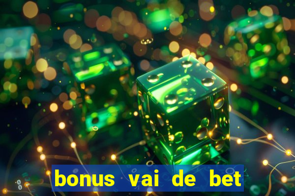 bonus vai de bet como usar