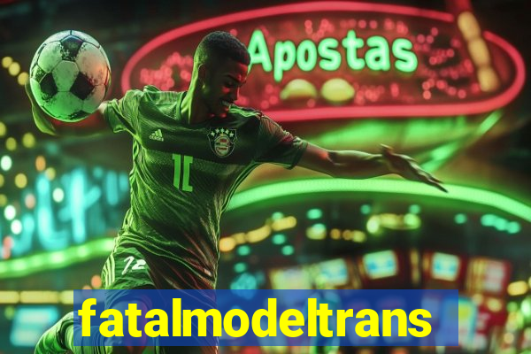 fatalmodeltrans