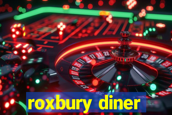 roxbury diner