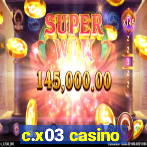 c.x03 casino