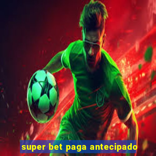 super bet paga antecipado