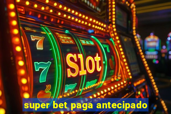 super bet paga antecipado