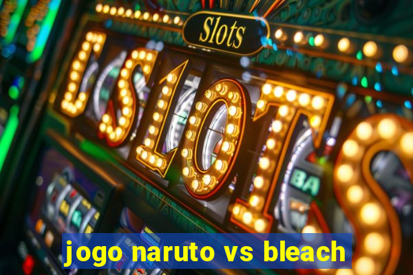 jogo naruto vs bleach