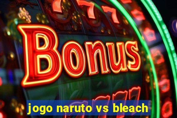 jogo naruto vs bleach