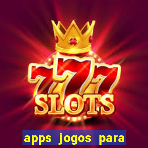 apps jogos para ganhar dinheiro