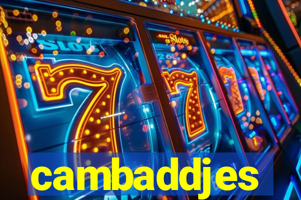 cambaddjes