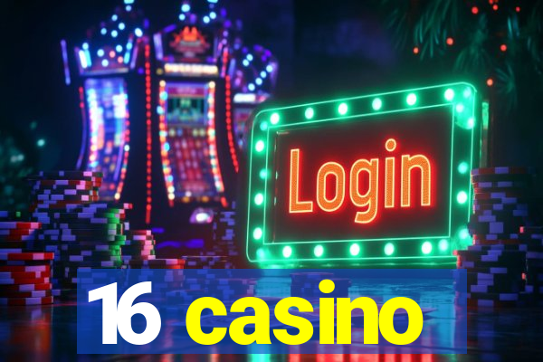 16 casino