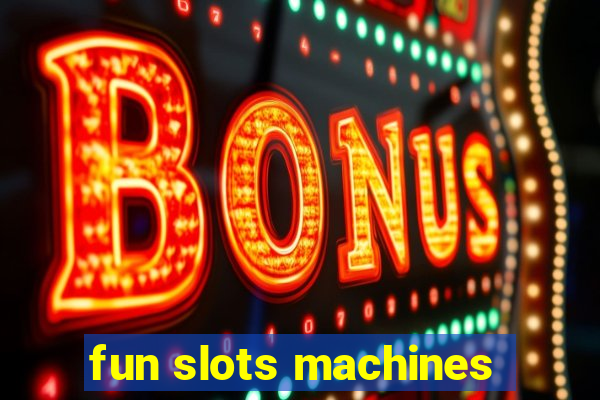 fun slots machines