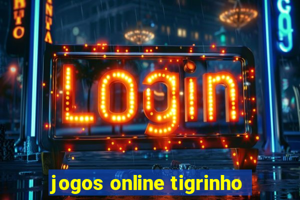 jogos online tigrinho