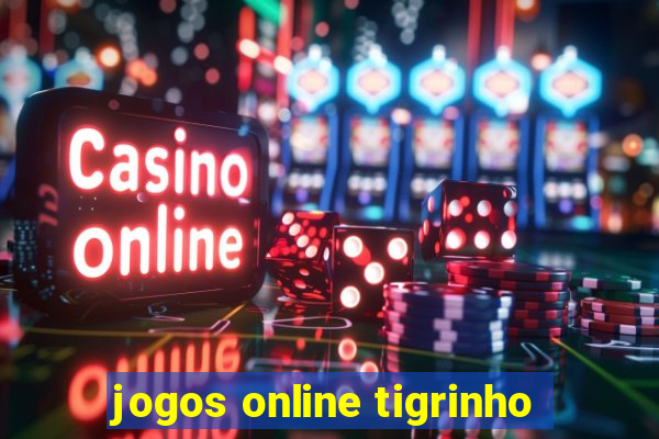 jogos online tigrinho