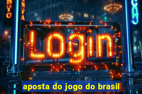 aposta do jogo do brasil