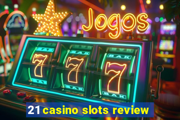 21 casino slots review