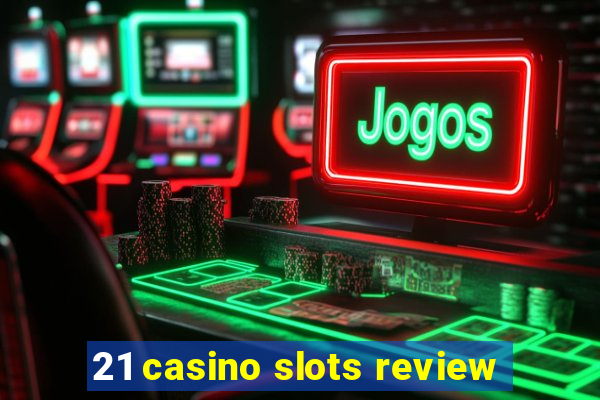 21 casino slots review