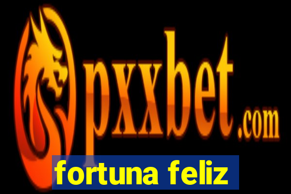 fortuna feliz