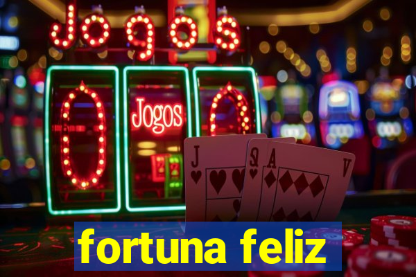 fortuna feliz