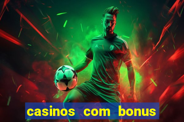 casinos com bonus sem deposito