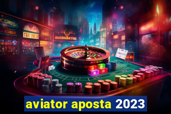 aviator aposta 2023