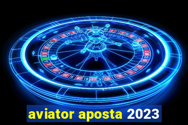 aviator aposta 2023