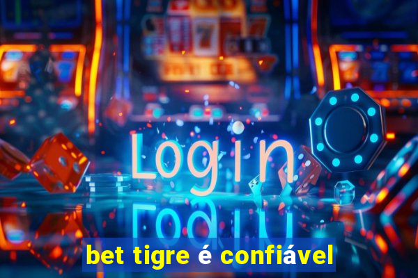 bet tigre é confiável