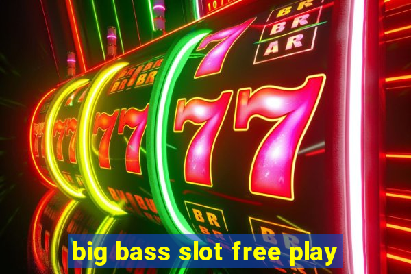 big bass slot free play