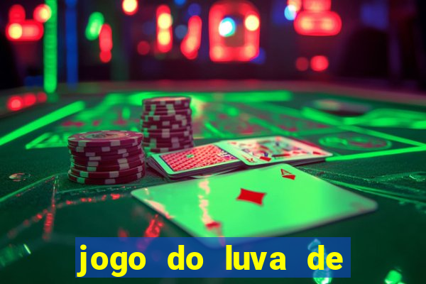 jogo do luva de pedreiro aposta