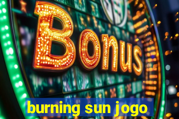 burning sun jogo