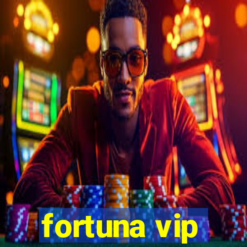 fortuna vip