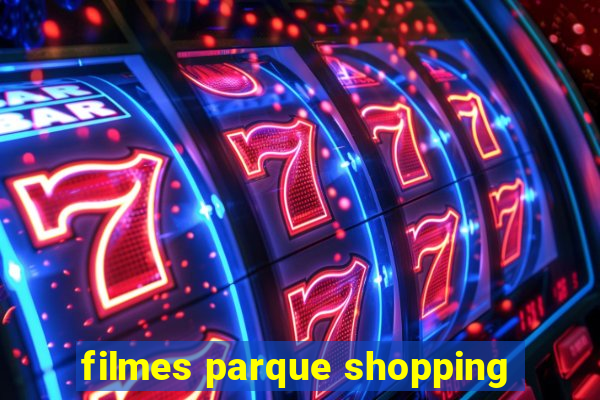 filmes parque shopping