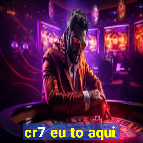 cr7 eu to aqui