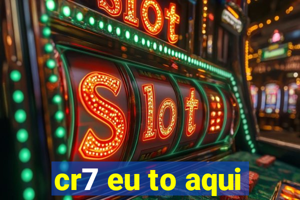 cr7 eu to aqui