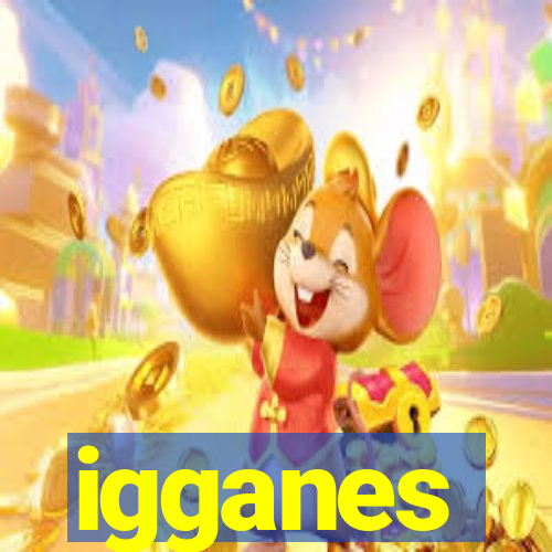 igganes