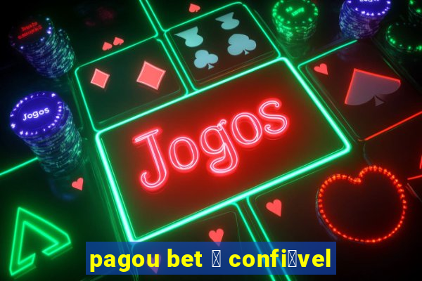 pagou bet 茅 confi谩vel