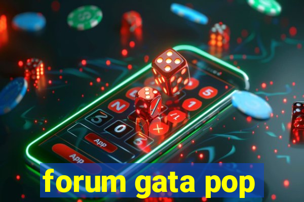 forum gata pop