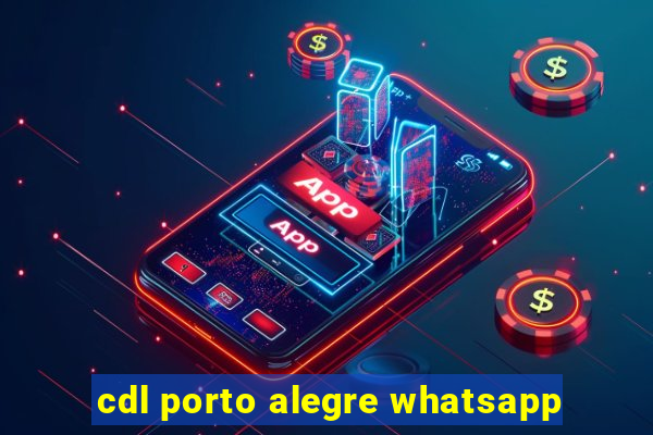 cdl porto alegre whatsapp