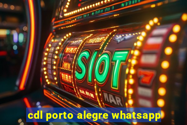 cdl porto alegre whatsapp