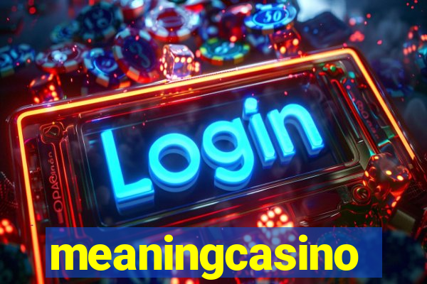 meaningcasino