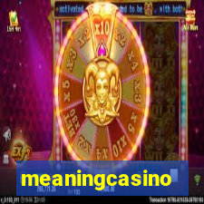 meaningcasino