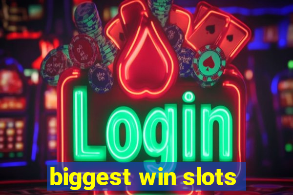 biggest win slots