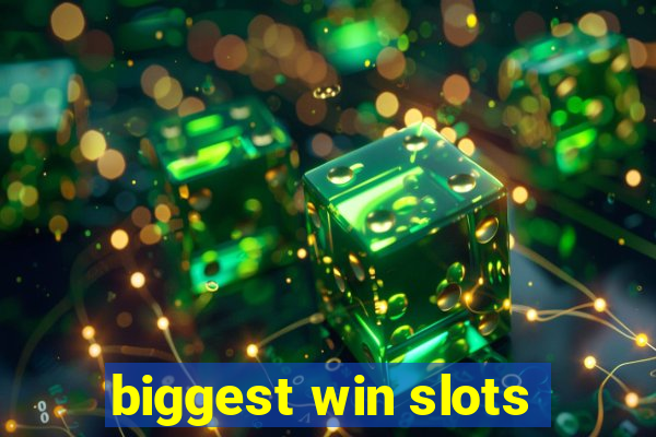 biggest win slots