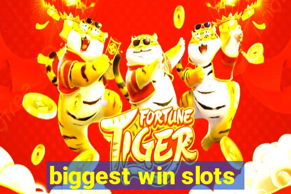 biggest win slots