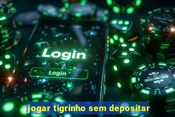 jogar tigrinho sem depositar