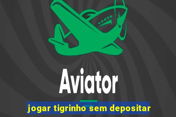 jogar tigrinho sem depositar