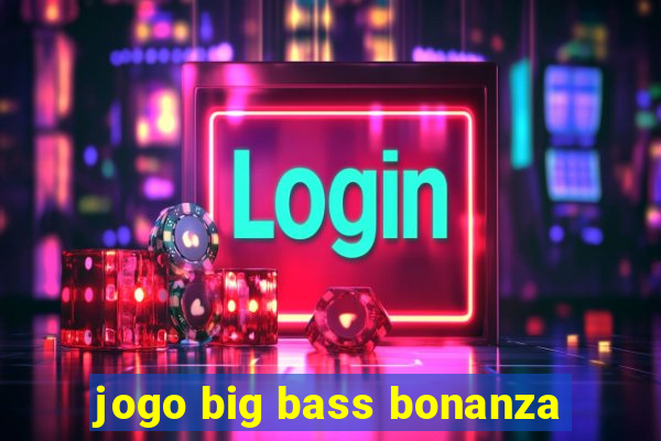 jogo big bass bonanza