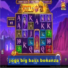 jogo big bass bonanza