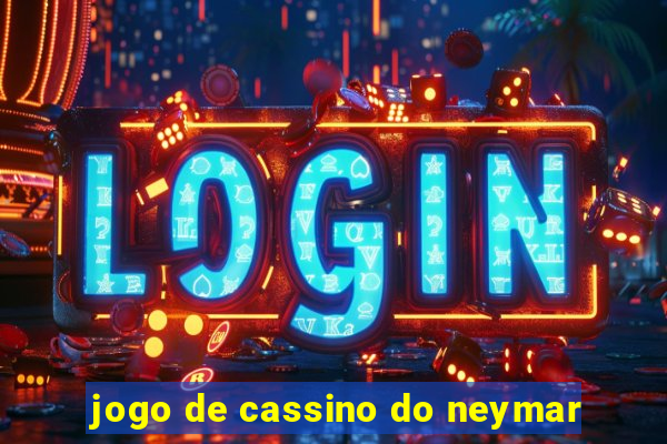 jogo de cassino do neymar