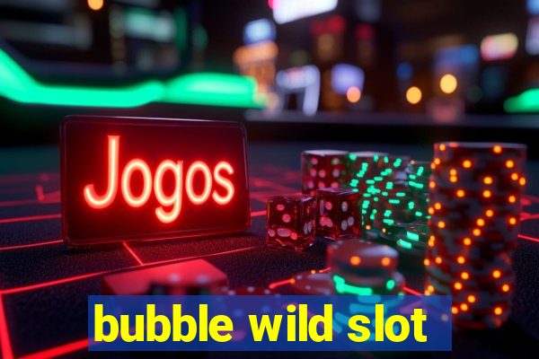 bubble wild slot