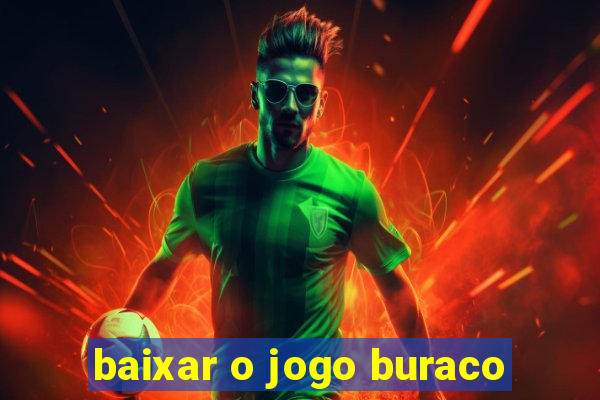 baixar o jogo buraco